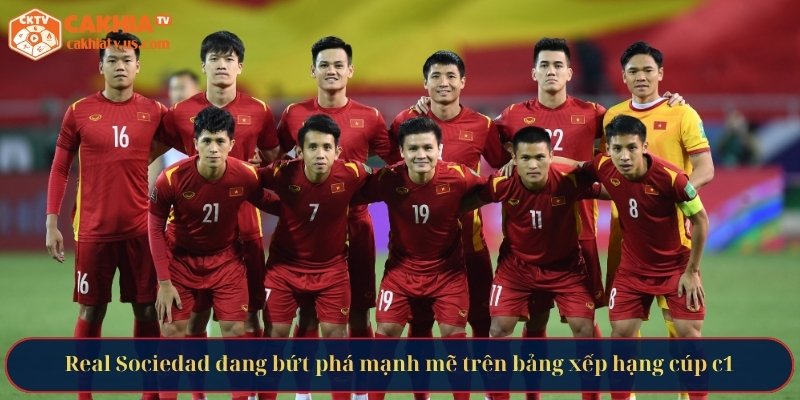 Real Sociedad đang bứt phá mạnh mẽ trên bảng xếp hạng cúp C1