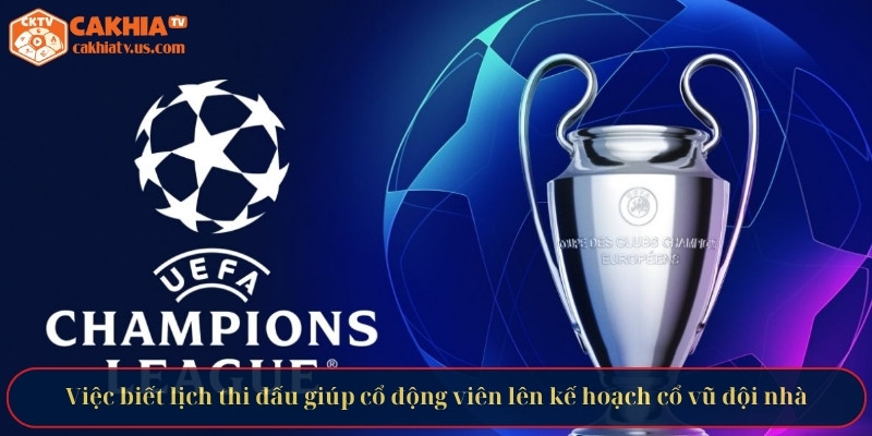 Việc biết lịch thi đấu giúp cổ động viên lên kế hoạch cổ vũ đội nhà