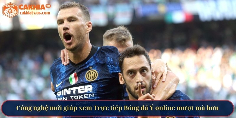 Công nghệ mới giúp xem Trực tiếp Bóng đá Ý online mượt mà hơn